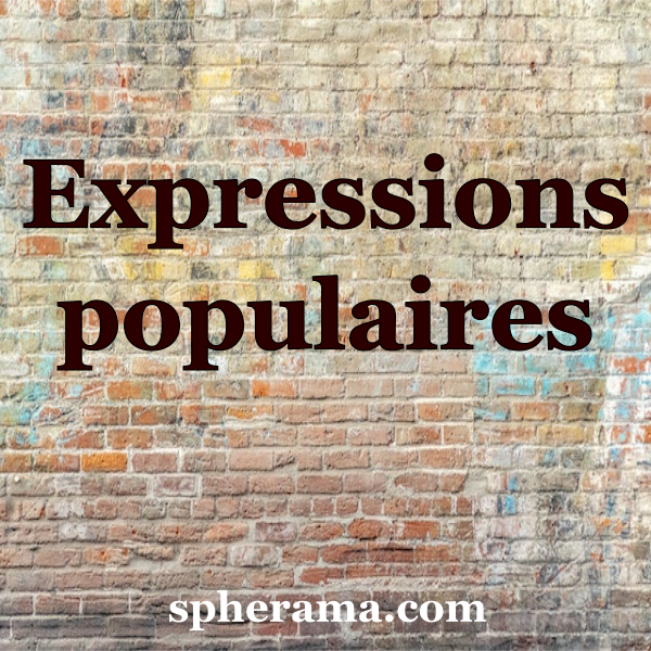 Expressions populaires (origines et définitions) | Spherama.com